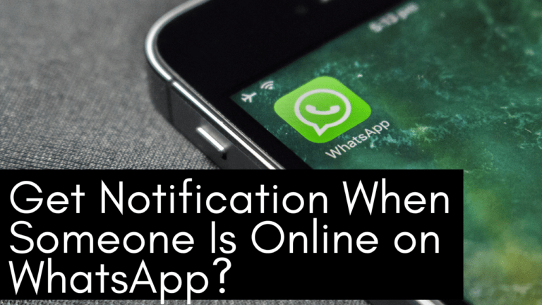 Top 7 Ways to Get Notification When Someone Is Online on WhatsApp?